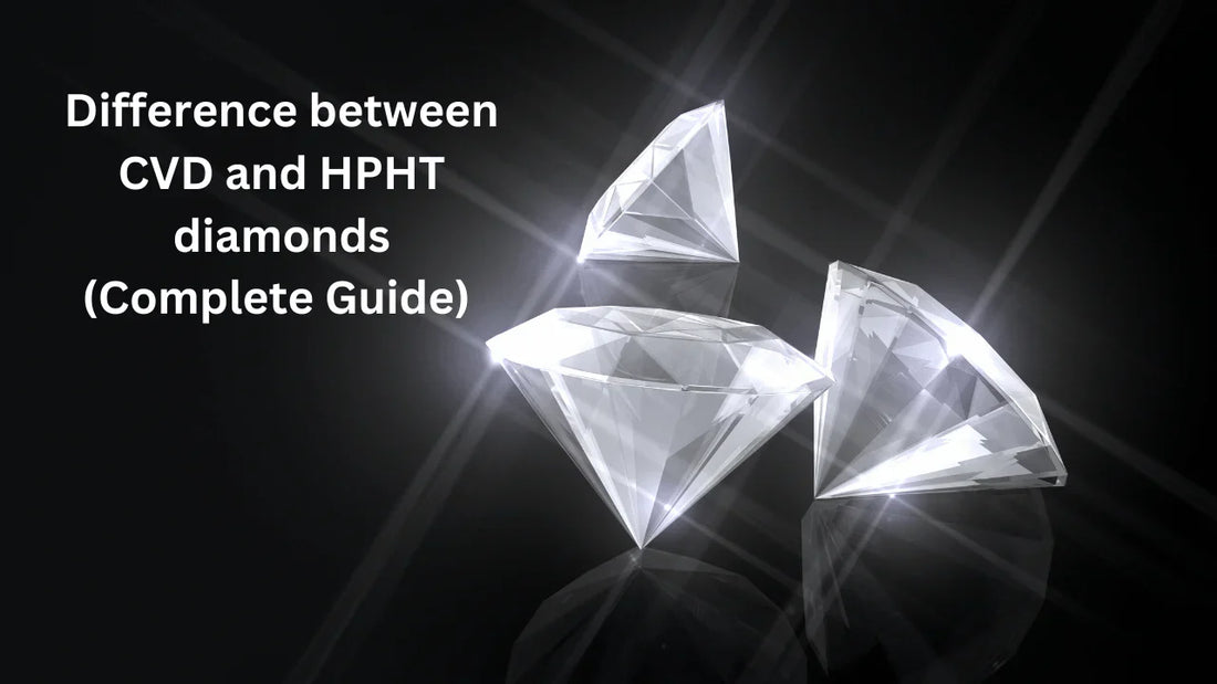 Difference Between CVD and HPHT Diamonds Full Guide (2025)
